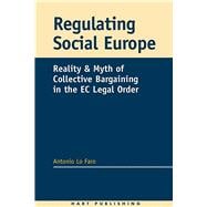 Regulating Social Europe Reality and Myth of Collective Bargaining in the EC Legal Order