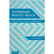 Extending Rights' Reach Constitutions, Private Law, and Judicial Power