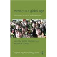 Memory in a Global Age Discourses, Practices and Trajectories