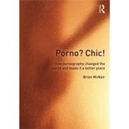 Porno? Chic!: how pornography changed the world and made it a better place