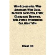 Wine Accessories : Wine Accessory, Wine Glass, Decanter, Corkscrew, Krater, Champagne Stemware, Kylix, Porron, Pythagorean Cup, Wine Table