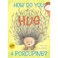 How Do You Hug a Porcupine?