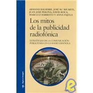 Los Mitos de la Publicidad Radiofonica / The Myths of Radio Publicity: communicaEstrategias de la Comunicacion Publicitaria en la Radio Espanola / Strategies of Publicity Communication in Spanish Radio