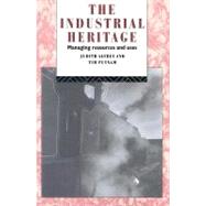 The Industrial Heritage: Managing Resources and Uses