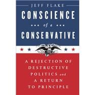 Conscience of a Conservative A Rejection of Destructive Politics and a Return to Principle