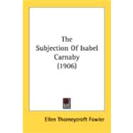 The Subjection Of Isabel Carnaby,9780548842911