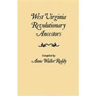 West Virginia Revolutionary Ancestors : Whose Services Were Non-Military and Whose Names, Therefore, Do Not Appear in Revolutionary Indexes of Soldiers and Sailors