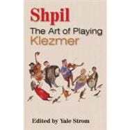 Shpil The Art of Playing Klezmer