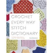 Crochet Every Way Stitch Dictionary 125 Essential Stitches to Crochet in Three Ways