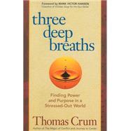 Three Deep Breaths : Finding Power and Purpose in a Stressed-Out World