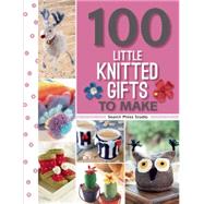 100 Little Knitted Gifts to Make