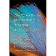 Innovations in Transformative Learning : Space, Culture, and the Arts