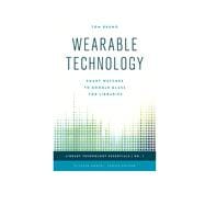 Wearable Technology Smart Watches to Google Glass for Libraries