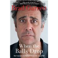 When the Balls Drop: How I Learned to Get Real and Embrace Life's Second Half