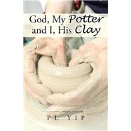 God, My Potter and I, His Clay