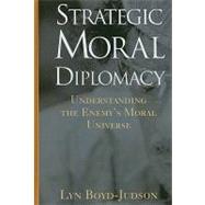 Strategic Moral Diplomacy: Understanding the Enemy's Moral Universe