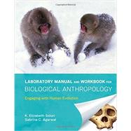Laboratory Manual and Workbook for Biological Anthropology: Engaging with Human Evolution