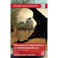 International Organizations as Self-Directed Actors: A Framework for Analysis