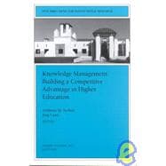 Knowledge Management: Building a Competitive Advantage in Higher Education New Directions for Institutional Research, Number 113