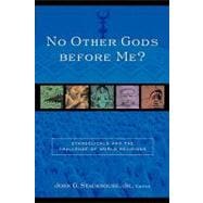 No Other Gods Before Me? : Evangelicals and the Challenge of World Religions