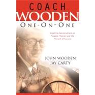 Coach Wooden One-on-One Inspiring Conversations on Purpose, Passion and the Pursuit of Success