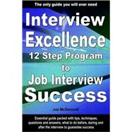 Interview Excellence: 12 Step Program to Job Interview Success