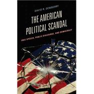 The American Political Scandal Free Speech, Public Discourse, and Democracy