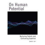 On Human Potential Nurturing Talents and Cultivating Expertise