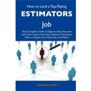 How to Land a Top-paying Estimators Job: Your Complete Guide to Opportunities, Resumes and Cover Letters, Interviews, Salaries, Promotions, What to Expect from Recruiters and More