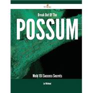 Break Out of the Possum Mold: 151 Success Secrets