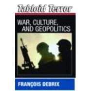 Tabloid Terror: War, Culture, and Geopolitics