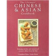 The Ultimate Chinese & Asian Cookbook: Enticing Stir-Fries and Sensational Aromatic Dishes from the East