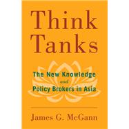 Think Tanks The New Knowledge and Policy Brokers in Asia