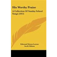 His Worthy Praise : A Collection of Sunday School Songs (1915)