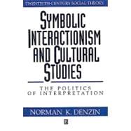 Symbolic Interactionism and Cultural Studies The Politics of Interpretation