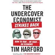 The Undercover Economist Strikes Back How to Run--or Ruin--an Economy