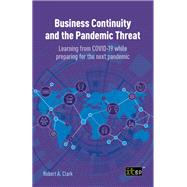 Business Continuity and the Pandemic Threat Learning from COVID-19 while preparing for the next pandemic