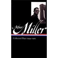 Arthur Miller : Collected Plays, 1944-1961
