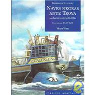 Naves Negras Ante Troya/ Black Ships before Troy: La Historia De La Iliada / The History of the Iliada