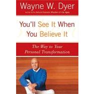 You'll See It When You Believe It : The Way to Your Personal Transformation