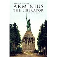 Arminius the Liberator Myth and Ideology