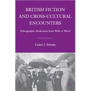 British Fiction and Cross-Cultural Encounters Ethnographic Modernism from Wells to Woolf