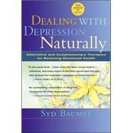 Dealing with Depression Naturally Alternatives and Complementary Therapies for Restoring Emotional Health