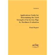 Applications Guide for Determining the Yield Strength of In-Service Pipe by Hardness Evaluation