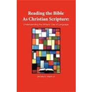 Reading the Bible As Christian Scripture : Understanding the Writers' Use of Language