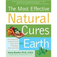 Most Effective Natural Cures on Earth The Surprising Unbiased Truth about What Treatments Work and Why