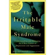 The Irritable Male Syndrome Understanding and Managing the 4 Key Causes of Depression and Aggression