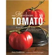 The Heirloom Tomato From Garden to Table: Recipes, Portraits, and History of the World's Most Beautiful Fruit