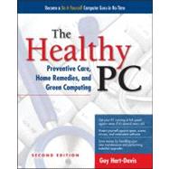 The Healthy PC: Preventive Care, Home Remedies, and Green Computing, 2nd Edition