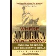 Where America Went Wrong? : And How to Regain Her Democratic Ideals